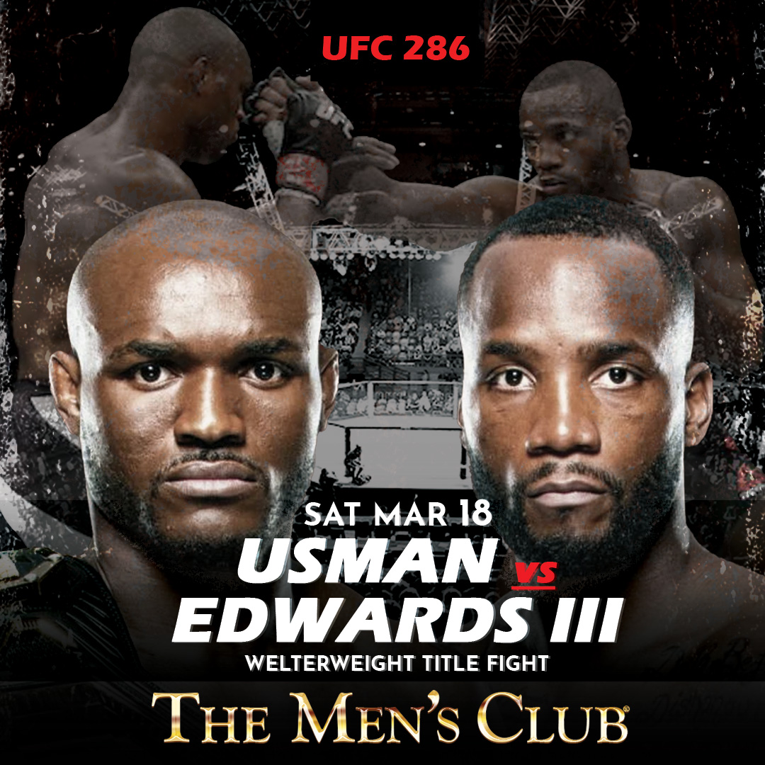 UFC 286 USMAN VS EDWARDS III Sat. Mar 18th The Mens Club